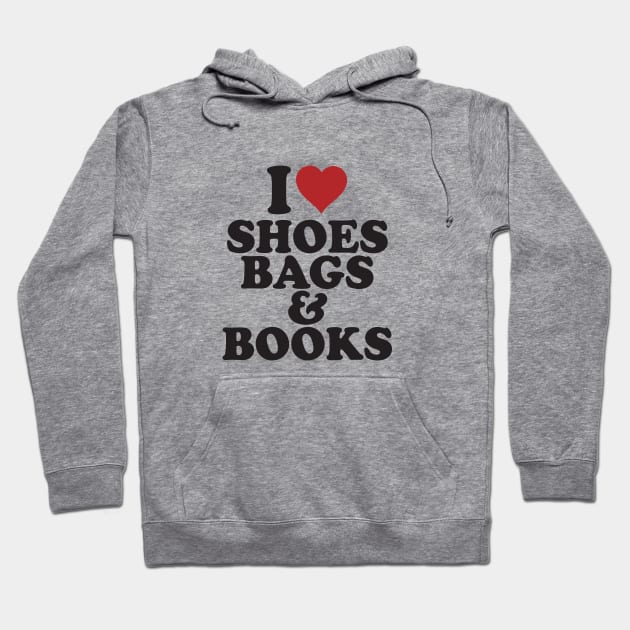 I Love Shoes Bags & Books BoomBoomInk Hoodie by BoomBoomInk